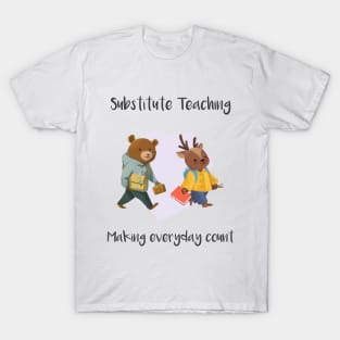 Substitute Teachers - Making everyday count T-Shirt